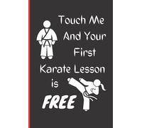 Touch Me and Your First Karate Lesson is FREE: Karate Themed Notebook - Perfect for White Elephant or Secret Santa Gift