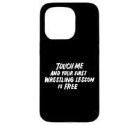 Touch Me And Your First Wrestling Lesson Is Free Wrestler Case for iPhone 15 Pro