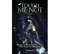 Touch Me Not: A Dark, Luminous Journey Into the Heart of Obsession