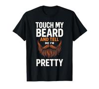 Touch My Beard and Tell Me I'm Pretty - Beard Quotes T-Shirt