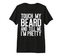 Touch My Beard and Tell Me I'm Pretty Shirt Funny Beard Men Premium T-Shirt