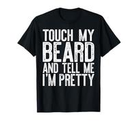 Touch My Beard And Tell Me I'm Pretty Shirt Funny Beard Men T-Shirt