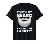 Touch My Beard and Tell Me I'm Pretty T-Shirt