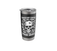 Touch My Coffee and I Will Drink It from Your Skull Stainless Steel Insulated Tumbler