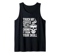 Touch My Coffee and I Will Drink It Tank Top