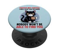 Touch My Coffee Angry Cat Warning Caffeinated Cat Attitude PopSockets Adhesive PopGrip