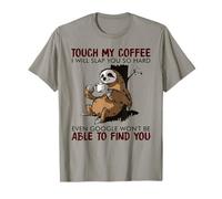 Touch My Coffee I Will Slap You So Hard Even Google - Sloth T-Shirt