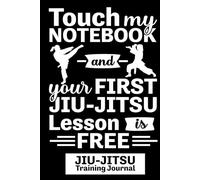 Touch my Notebook and your First Jiu-Jitsu Lesson is Free Jiu-Jitsu Journal: Martial Arts Training Book