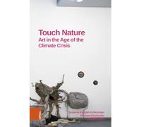 Touch Nature: Art in the Age of the Climate Crisis