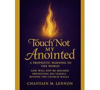 Touch Not My Anointed A Prophetic Warning to the World: God Will Not Be Mocked Protecting His Vessels Beyond the Church Walls