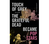 Touch of Grey, or How the Grateful Dead Became Pop Stars