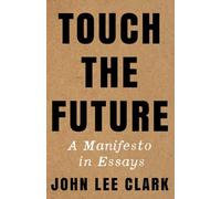 Touch the Future: A Manifesto in Essays
