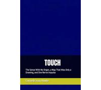 TOUCH: The Sense With No Organ, a Map That Was Only a Drawing, and One Nerve Impulse (The Architecture of Experience)
