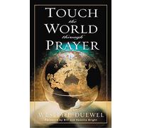 Touch the World Through Prayer: A Guide to Powerful Intercessory Prayers