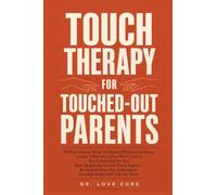 Touch Therapy for Touched-Out Parents: 30 Non-Sexual Ways to Rebuild Physical Intimacy in Just 7 Minutes a Day When You're Too Exhausted for Sex (But ... Your Exhausted Tuesday-Night Self Can Do Them