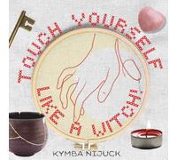 Touch Yourself Like a Witch! : A Lunar Ritual Guide to Embodied Self-Devotion: Consent-Centered Rituals for Body Sovereignty, Boundaries, and Trauma-Aware Self-Care (The Sacred Body Series)