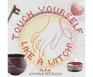 Touch Yourself Like a Witch! : A Lunar Ritual Guide to Embodied Self-Devotion: Consent-Centered Rituals for Body Sovereignty, Boundaries, and Trauma-Aware Self-Care (The Sacred Body Series)