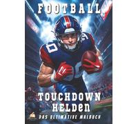 Touchdown-Helden - Das ultimative American-Football-Malbuch mit 53 eindrucksvollen Porträts für Kinder ab 8 Jahren: Entdecke die größten NFL-Stars - mit spannenden Spielersteckbriefen!