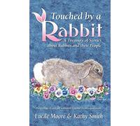 Touched By a Rabbit: A Treasury of Stories about Rabbits and Their People