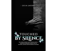 Touched By Silence: Unseen Wounds: A Mother’s Story of Breaking the Silence