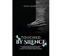 Touched By Silence: Unseen Wounds: A Mother's Story of Breaking the Silence