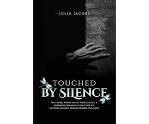 Touched By Silence: Unseen Wounds: A Mother's Story of Breaking the Silence