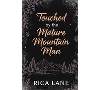 Touched by the Mature Mountain Man: A Grumpy-Sunshine Steamy Age Gap Instalove Romance (Mountain Men of Pine Valley)