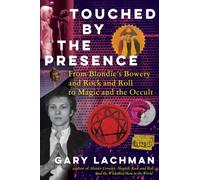 Touched by the Presence : From Blondie's Bowery and Rock and Roll to Magic and the Occult