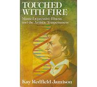 Touched with Fire: Manic-depressive Illness and the Artistic Temperament