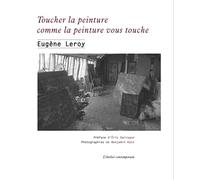 Toucher la peinture comme la peinture vous touche: Écrits et entretiens 1970-1998