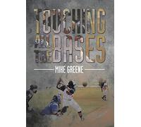 Touching All the Bases: A Complete Guide to Baseball Success on and Off the Field
