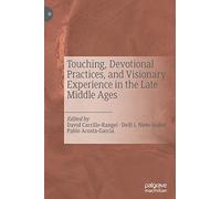 Touching, Devotional Practices, and Visionary Experience in the Late Middle Ages