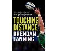 Touching Distance : Irish Rugby's Battle with Great Expectations