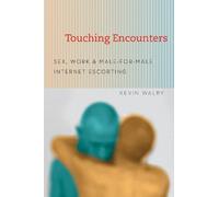 Touching Encounters: Sex, Work, and Male-for-Male Internet Escorting