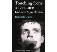 Touching from a Distance: Ian Curtis & Joy Division