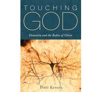 Touching God: Dementia and the Bodies of Christ