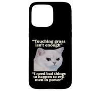 "Touching grass isn’t enough" Cat Meme Quote Case for iPhone 15 Pro Max