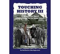 Touching History III: A Unique Photo Tour of Historic Truckee and the Donner Summit