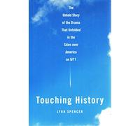 Touching History: The Untold Story of the Drama That Unfolded in the Skies Over America on 9/11