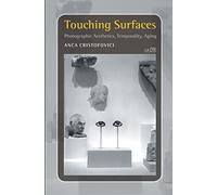 Touching Surfaces: Photographic Aesthetics, Temporality, Aging: 19 (Consciousness, Literature and the Arts)