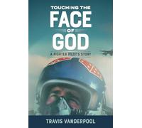 Touching the Face of God: A Fighter Pilot's Story