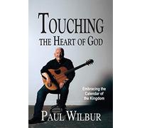Touching the Heart of God: Embracing the Calendar of the Kingdom