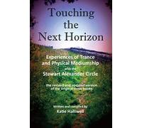 Touching the Next Horizon: Experiences of Trance and Physical Phenomena with the Stewart Alexander Circle