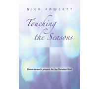 Touching the Seasons: Down-To-Earth Prayers for the Christian Year