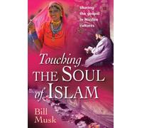 Touching The Soul Of Islam: Sharing The Gospel In Muslim Cultures