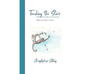 Touching the Stars with the monkey & the butterfly: Black and White Edition: An illustrated journey of hope & happiness