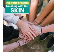 Touching with Our Skin (The World of Senses)