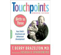 Touchpoints-Birth to Three: Birth to 3 : Your Child's Emotional and Behavioral Development