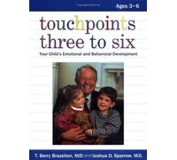 Touchpoints Three to Six: Your Child's Behavioral and Emotional Development