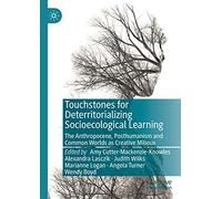 Touchstones for Deterritorializing Socioecological Learning: The Anthropocene, Posthumanism and Common Worlds as Creative Milieux